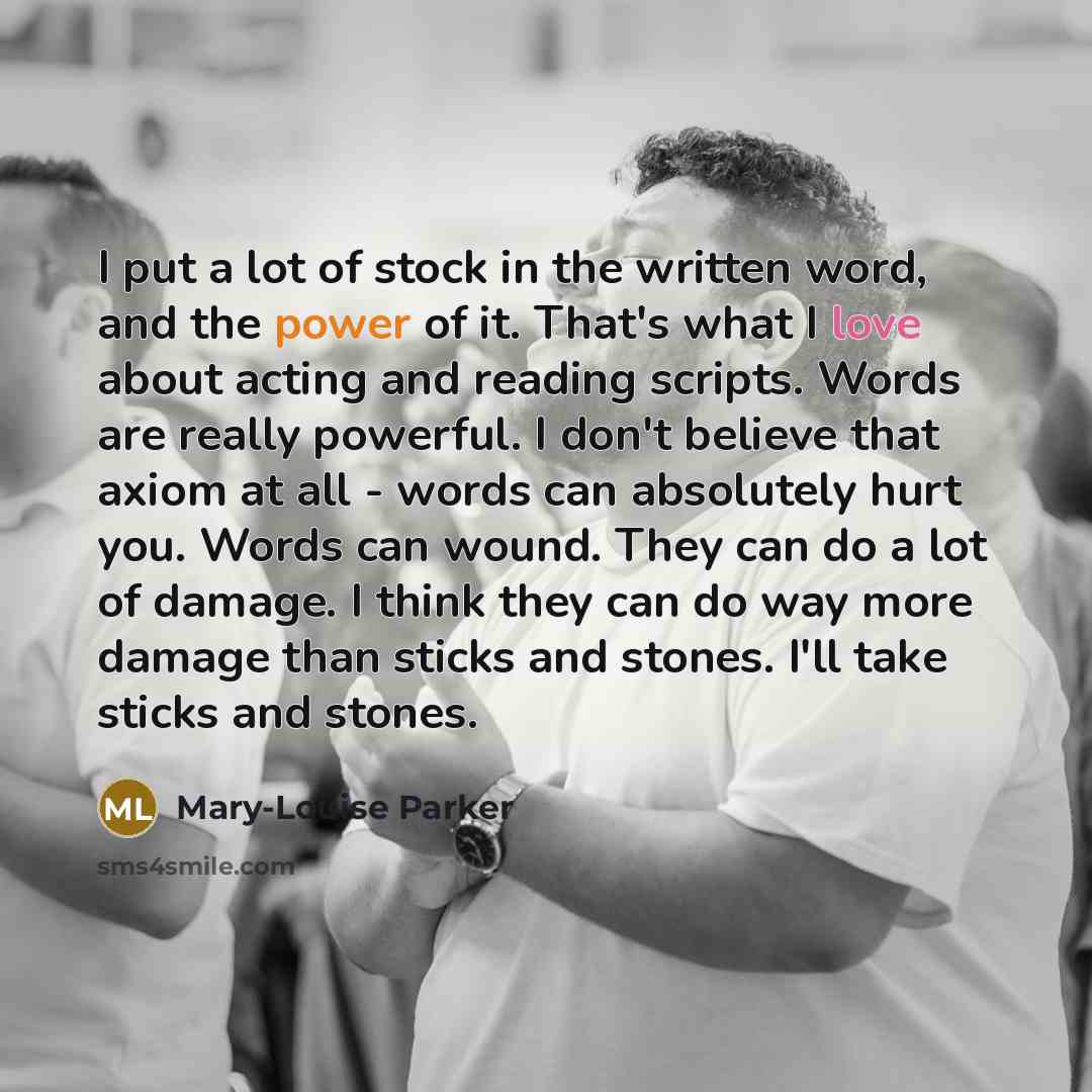 “I put a lot of stock in the written word,…” quote by Mary-Louise Parker