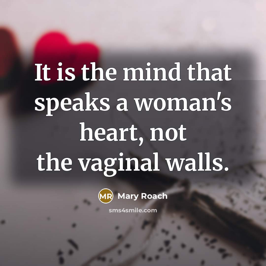 “It is the mind that speaks a woman's heart, not…” quote by Mary Roach