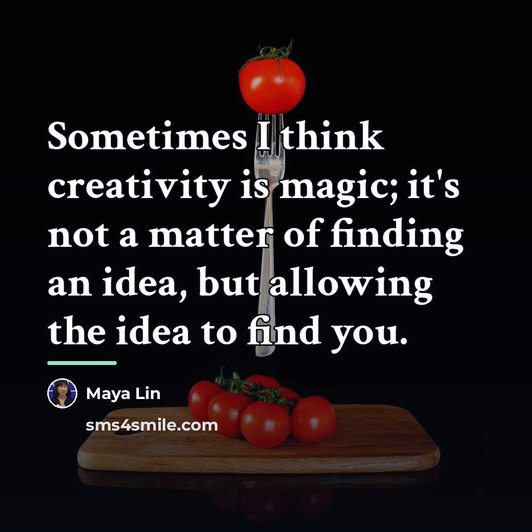 “Sometimes I think creativity is magic; it's not a matter…” quote by Maya Lin