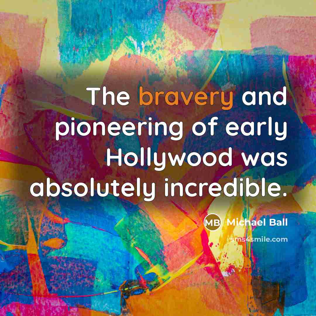 “The bravery and pioneering of early Hollywood was absolutely incredible.…” quote by Michael Ball