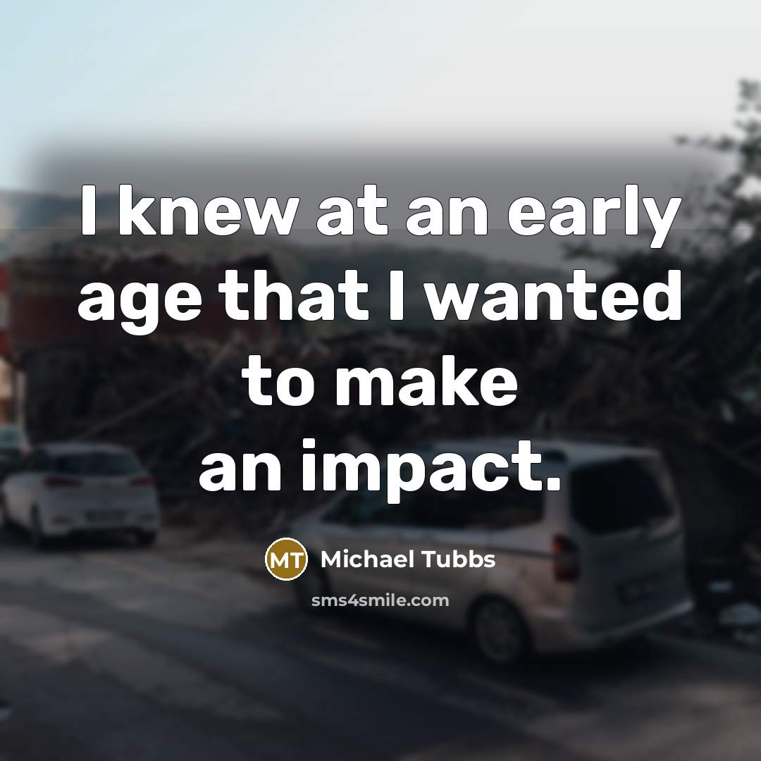 “I knew at an early age that I wanted to…” quote by Michael Tubbs