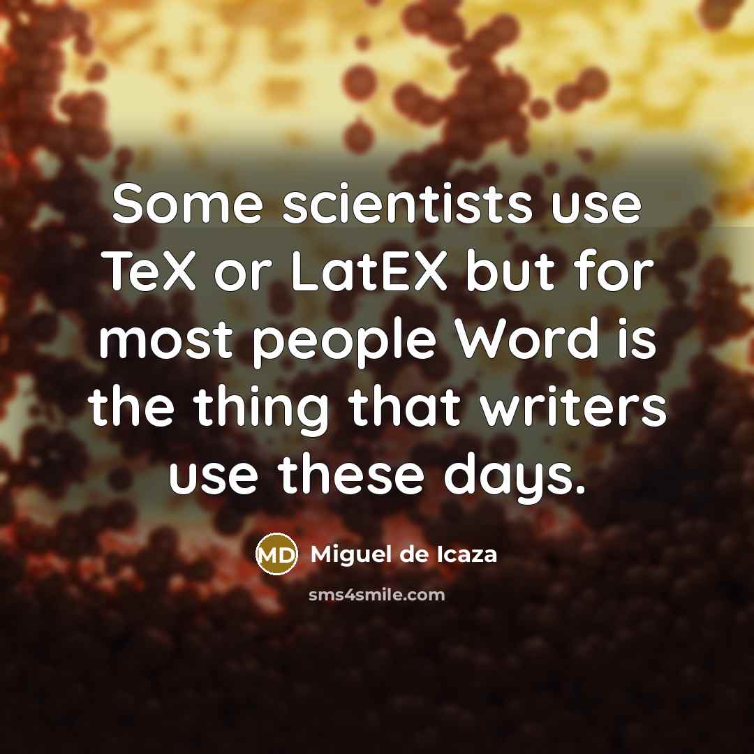 “Some scientists use TeX or LatEX but for most people…” quote by Miguel de Icaza