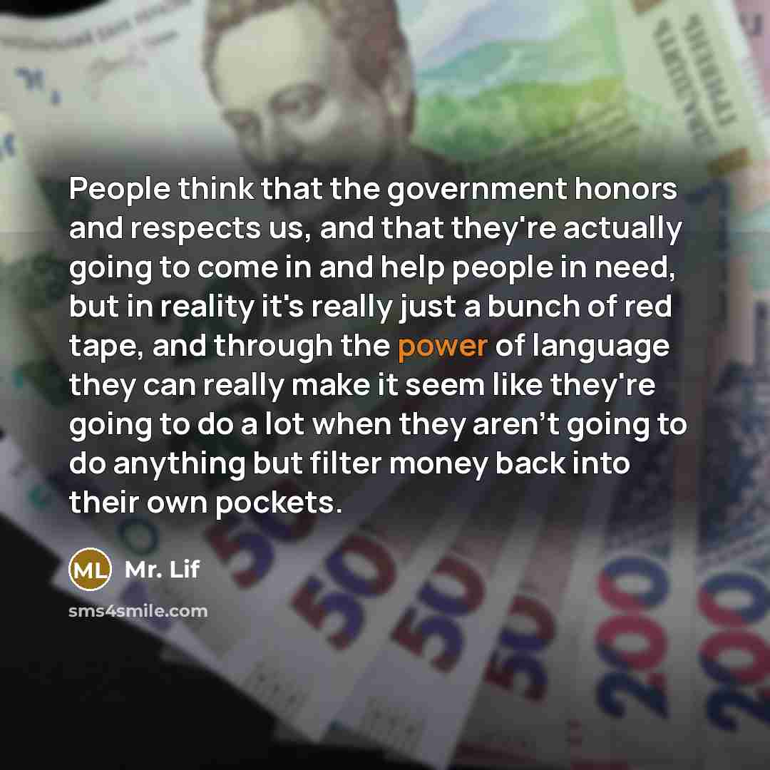 “People think that the government honors and respects us, and…” quote by Mr. Lif