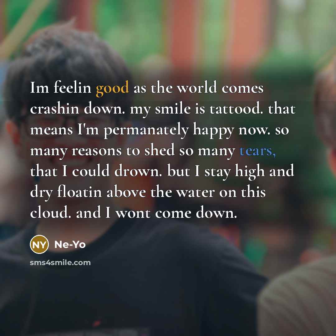 “Im feelin good as the world comes crashin down. my…” quote by Ne-yo
