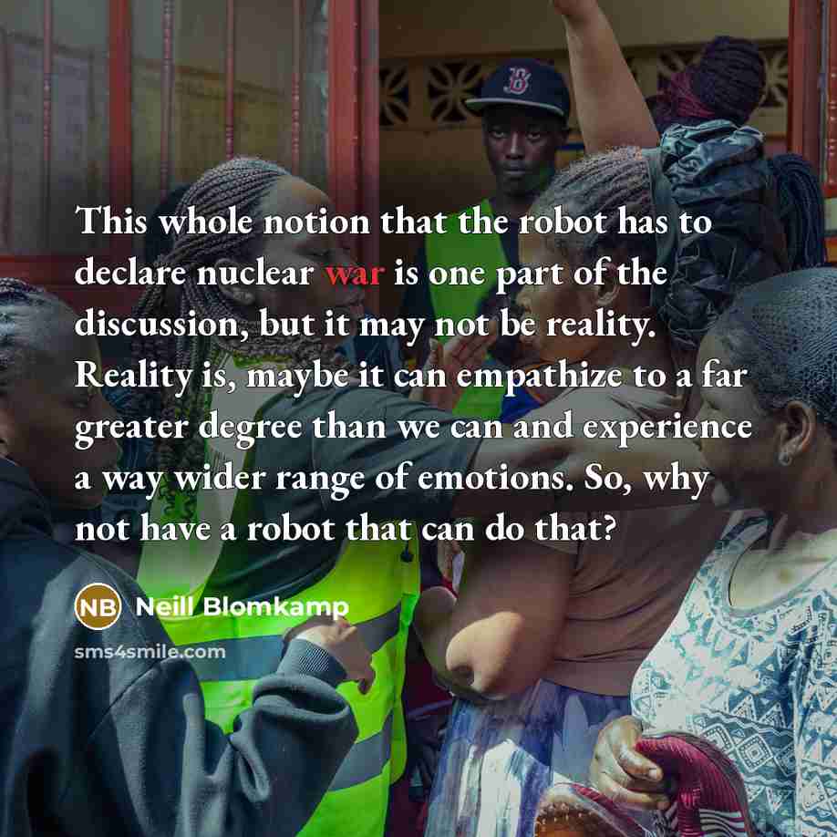 “This whole notion that the robot has to declare nuclear…” quote by Neill Blomkamp