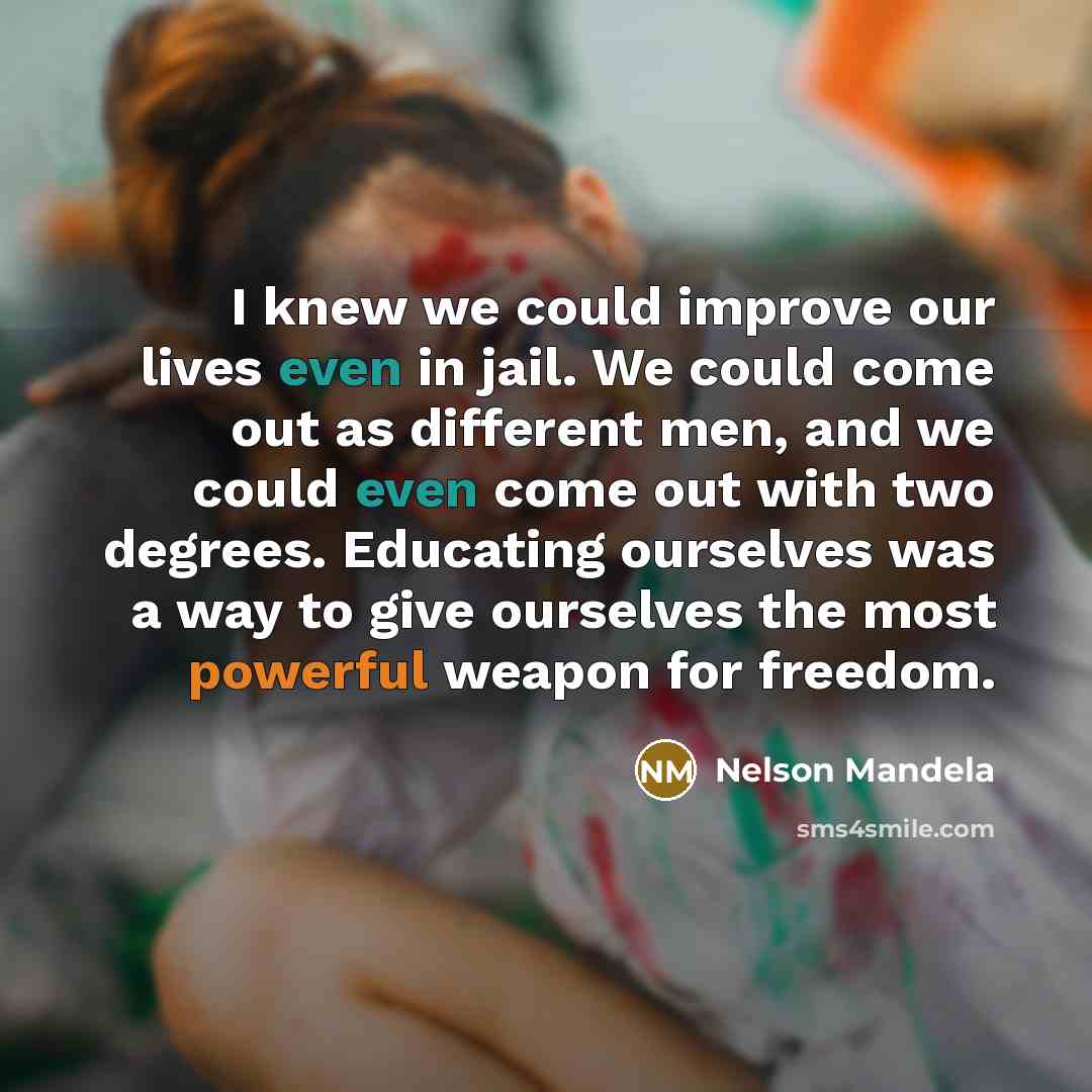 “I knew we could improve our lives even in jail.…” quote by Nelson Mandela