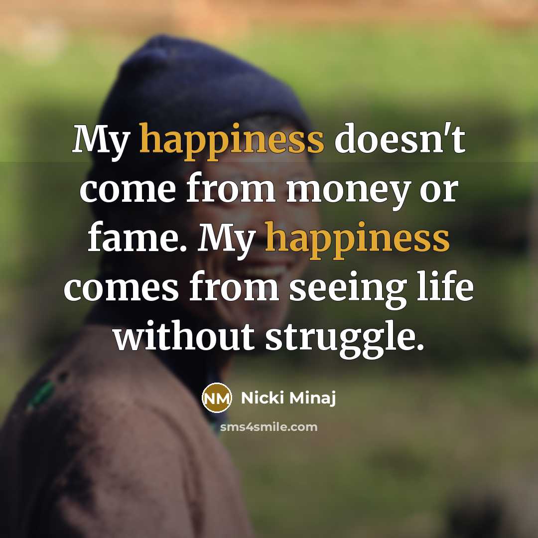 “My happiness doesn't come from money or fame. My happiness…” quote by Nicki Minaj