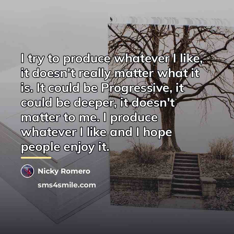 “I try to produce whatever I like, it doesn't really…” quote by Nicky Romero