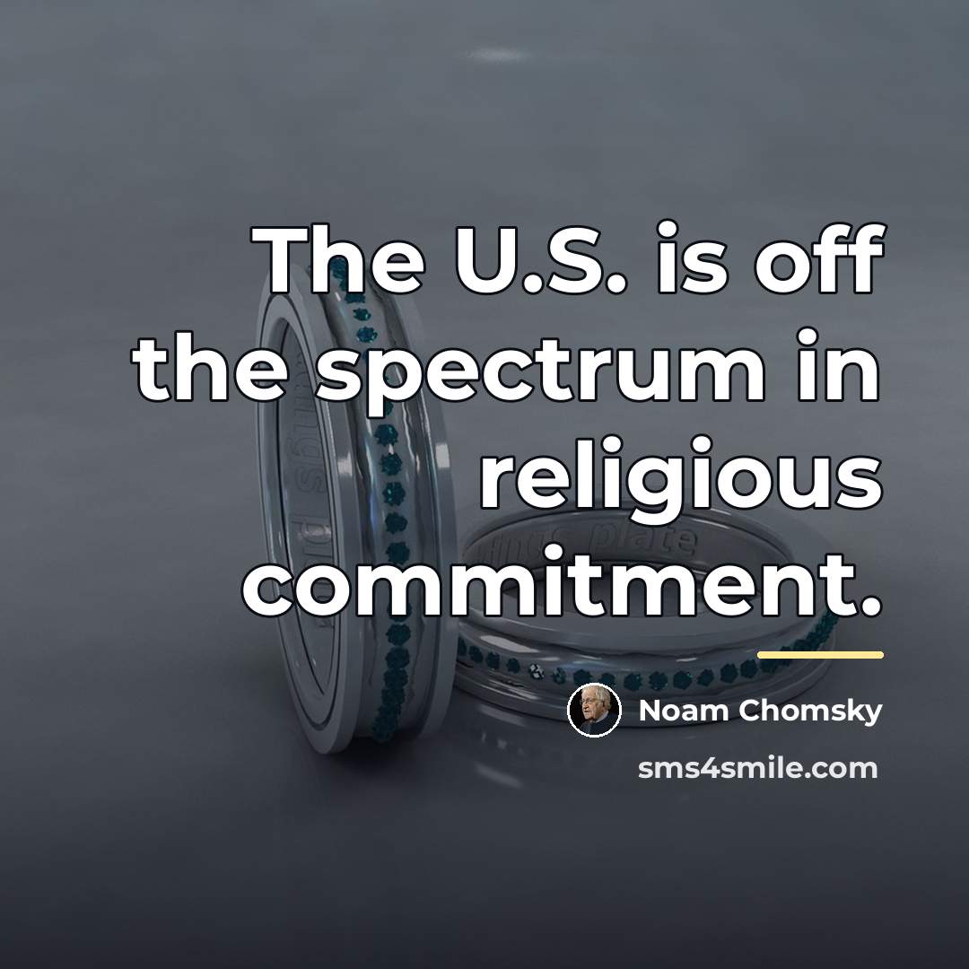 “The U.S. is off the spectrum in religious commitment.…” quote by Noam Chomsky