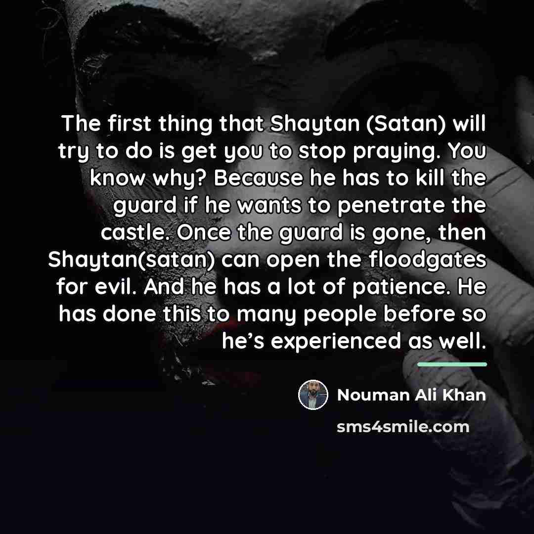 “The first thing that Shaytan (Satan) will try to do…” quote by Nouman Ali Khan