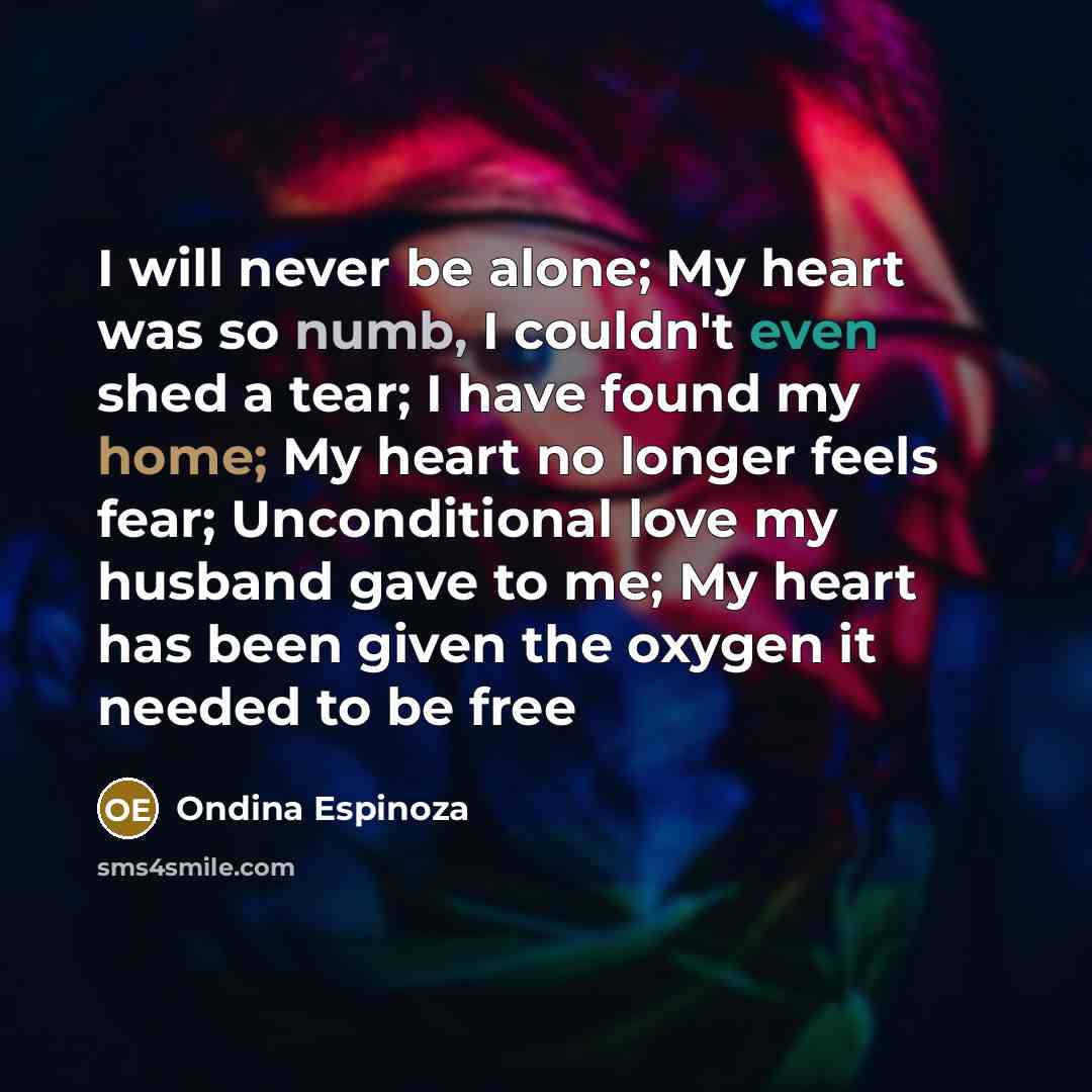 “I will never be alone; My heart was so numb,…” quote by Ondina Espinoza