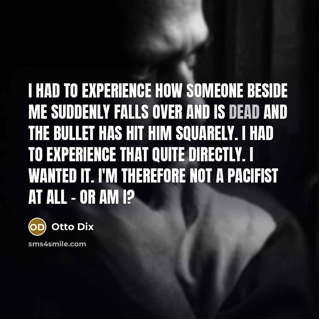 “I had to experience how someone beside me suddenly falls…” quote by Otto Dix