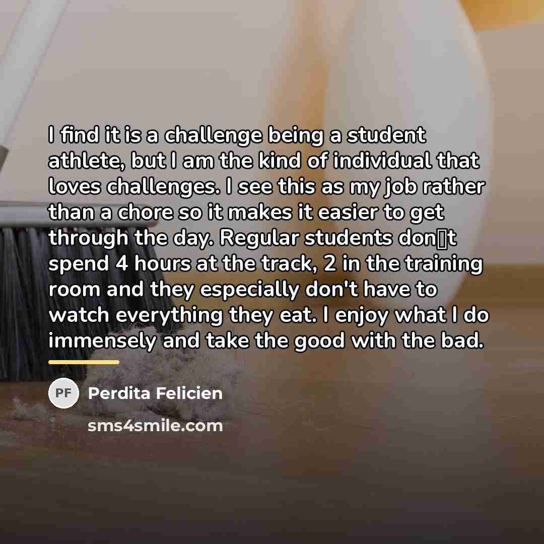 “I find it is a challenge being a student athlete,…” quote by Perdita Felicien