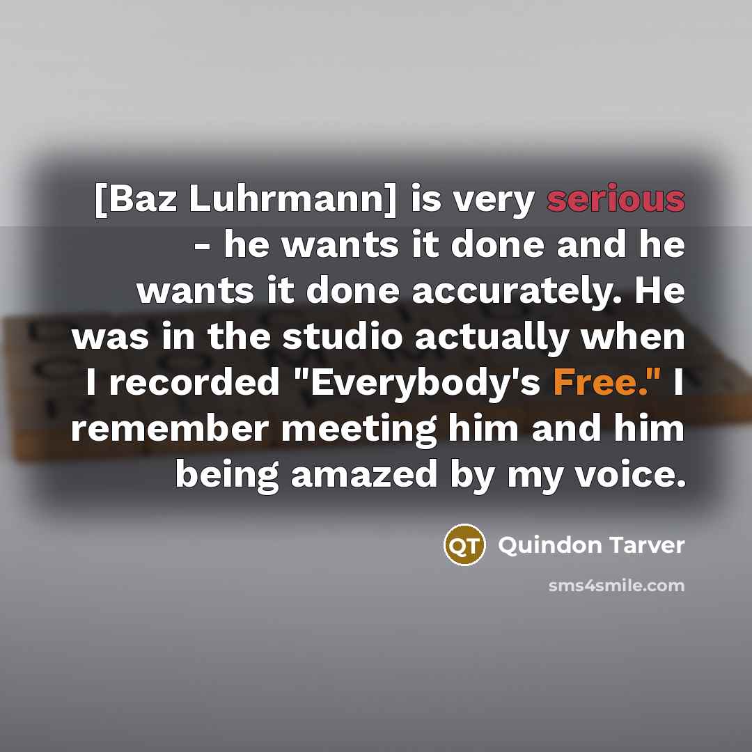 “[Baz Luhrmann] is very serious - he wants it done…” quote by Quindon Tarver