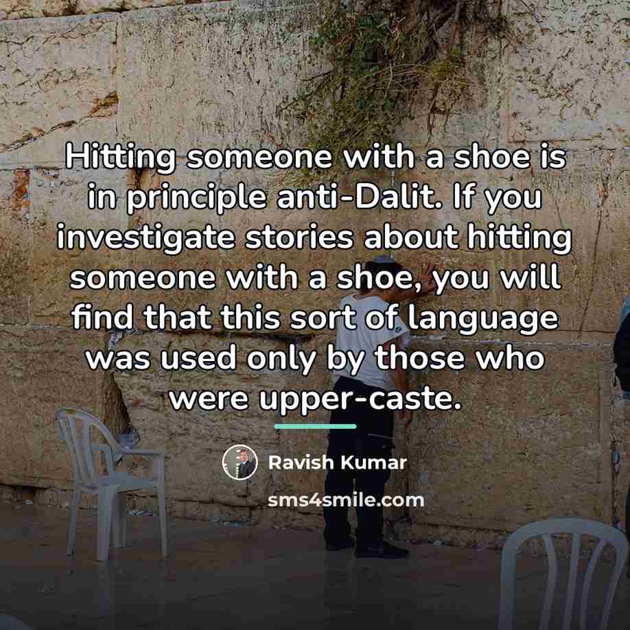 “Hitting someone with a shoe is in principle anti-Dalit. If…” quote by Ravish Kumar