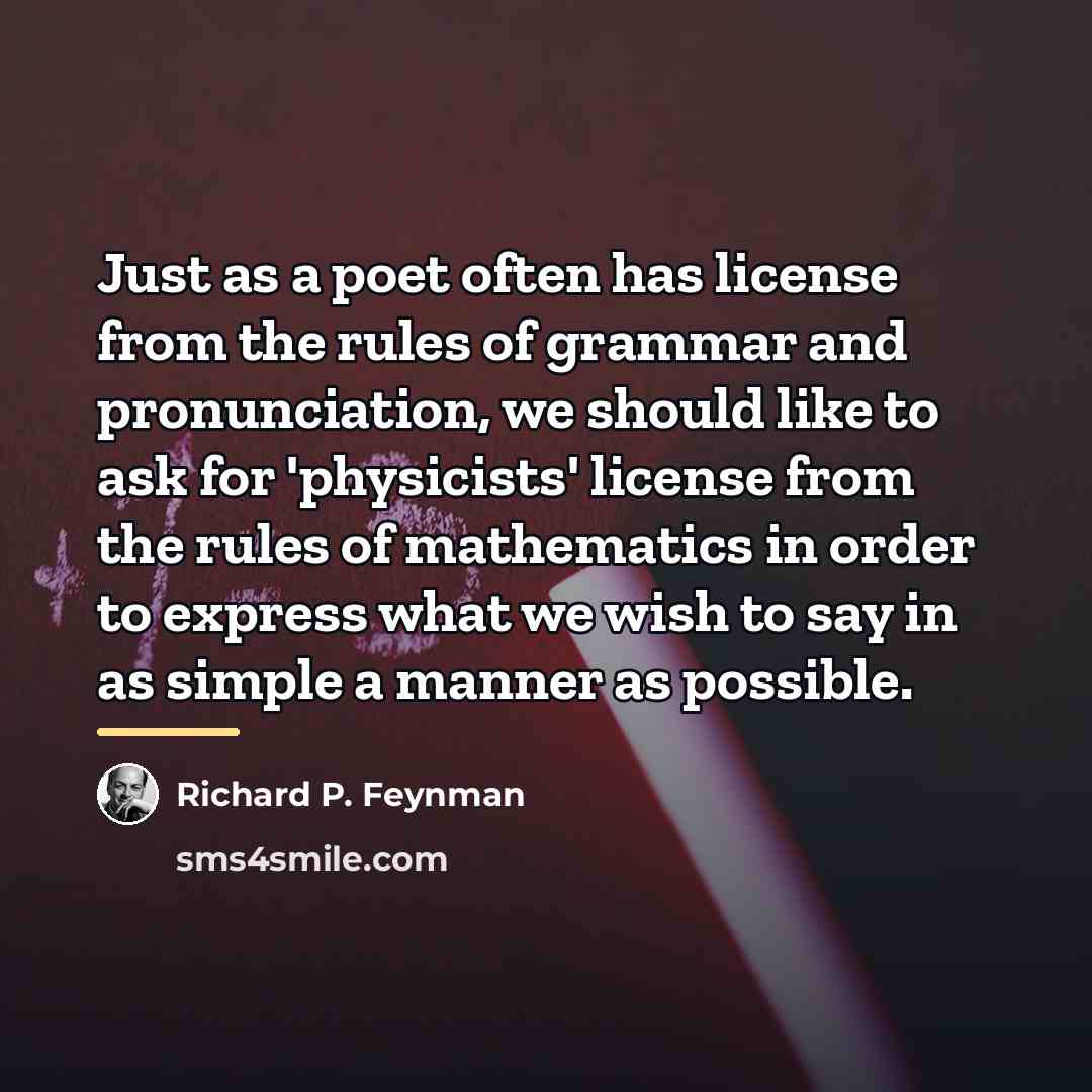 “Just as a poet often has license from the rules…” quote by Richard P. Feynman