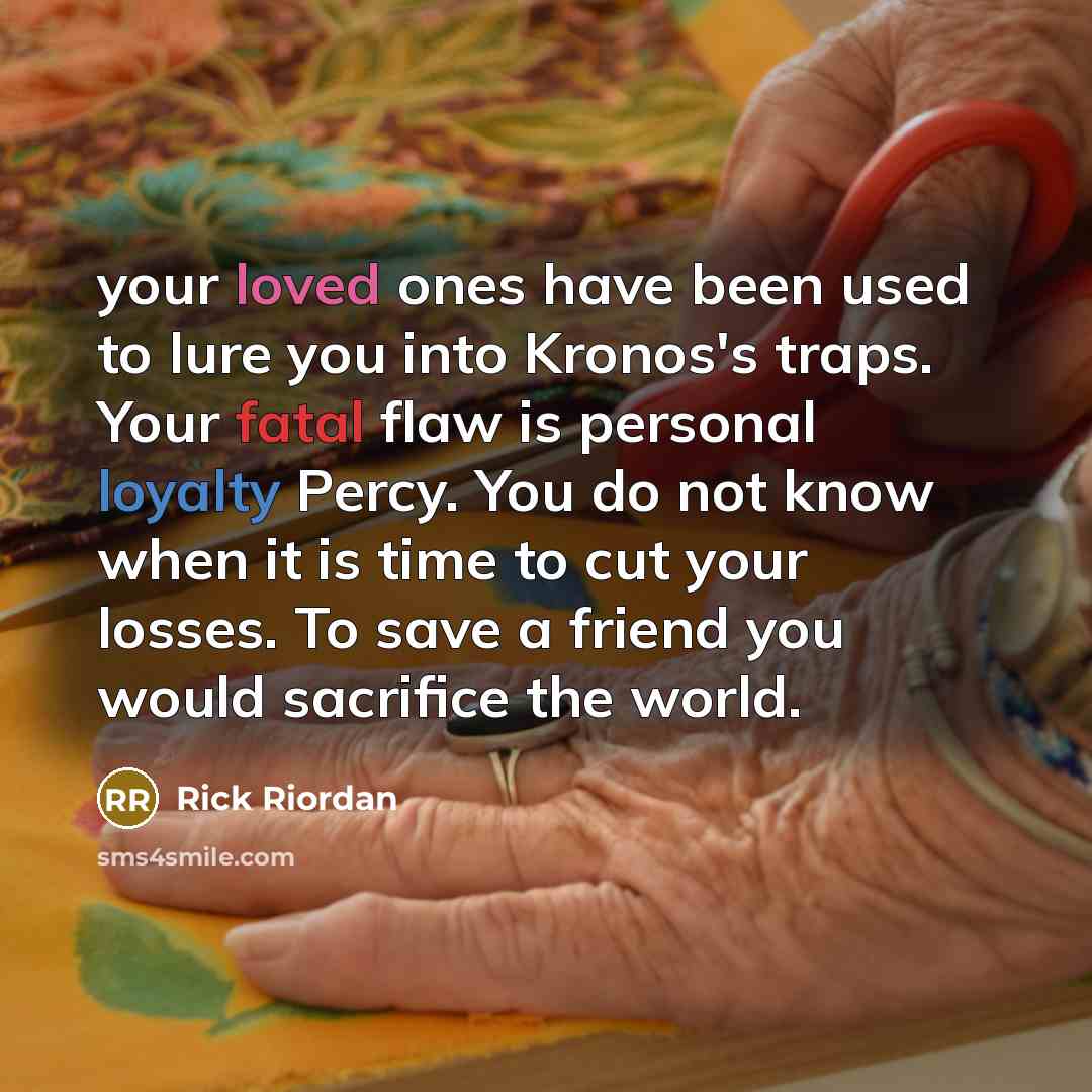 “your loved ones have been used to lure you into…” quote by Rick Riordan