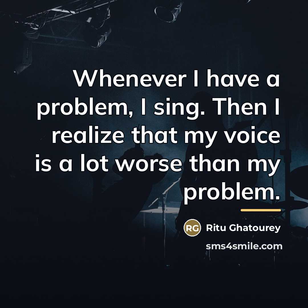 “Whenever I have a problem, I sing. Then I realize…” quote by Ritu Ghatourey