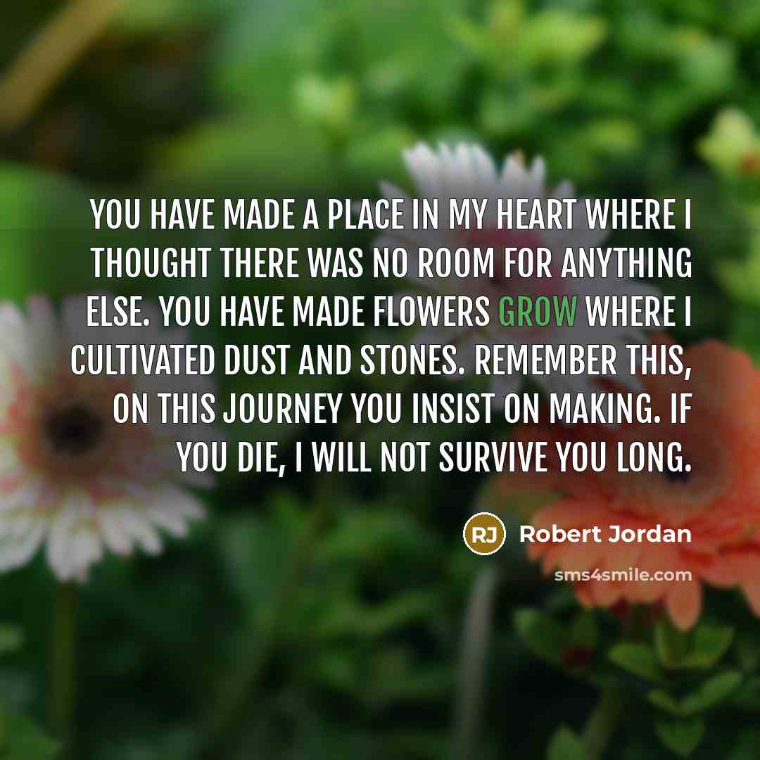 “You have made a place in my heart where I…” quote by Robert Jordan