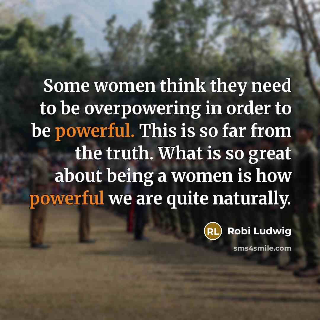 “Some women think they need to be overpowering in order…” quote by Robi Ludwig