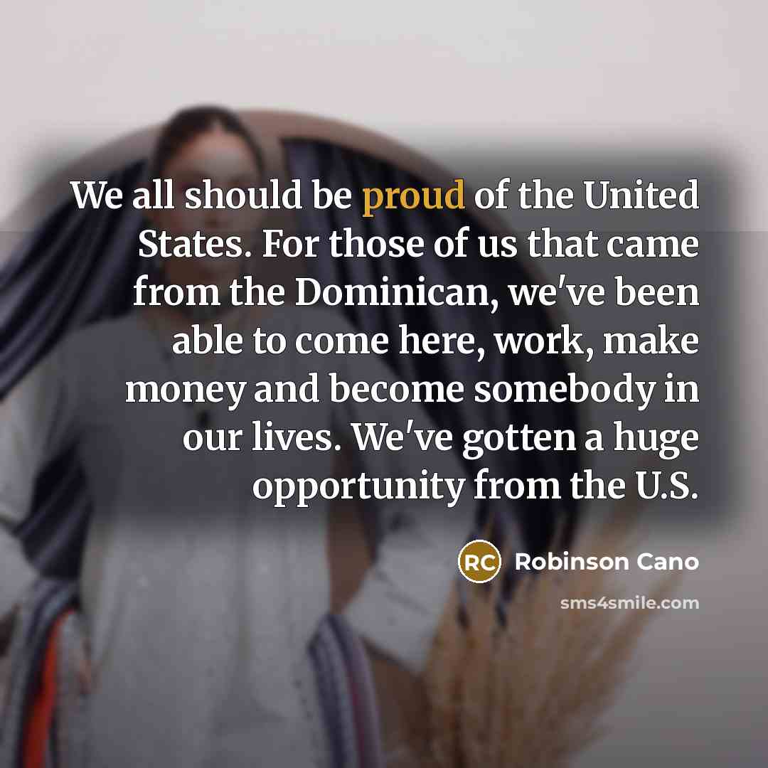 “We all should be proud of the United States. For…” quote by Robinson Cano