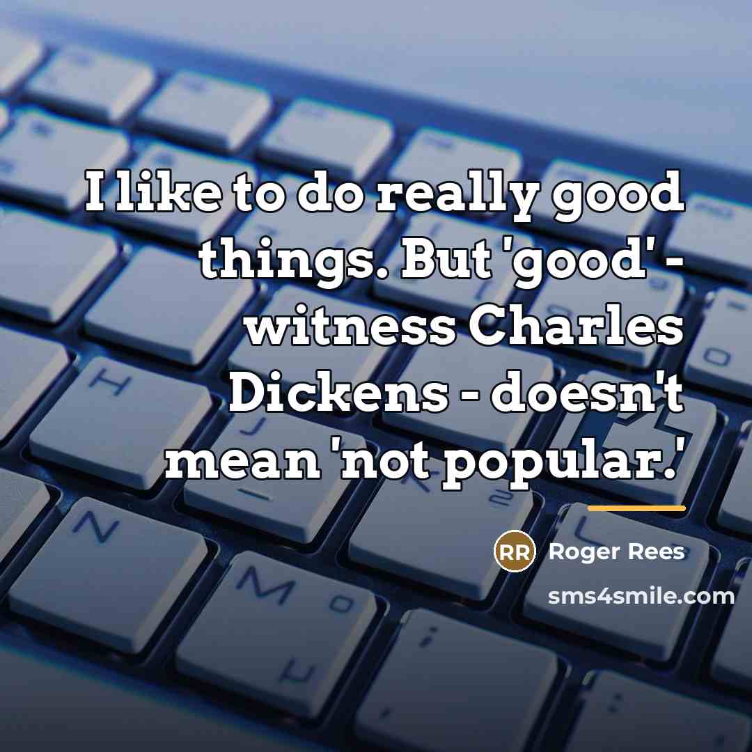 “I like to do really good things. But 'good' -…” quote by Roger Rees