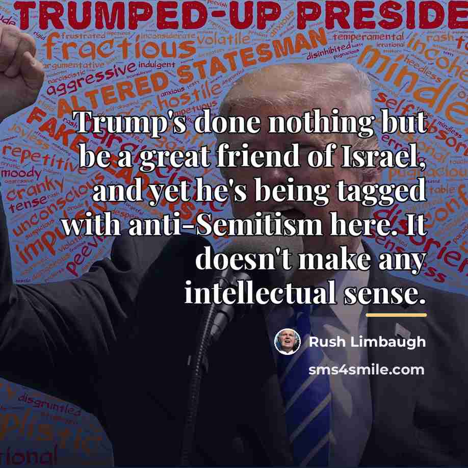“Trump's done nothing but be a great friend of Israel,…” quote by Rush Limbaugh