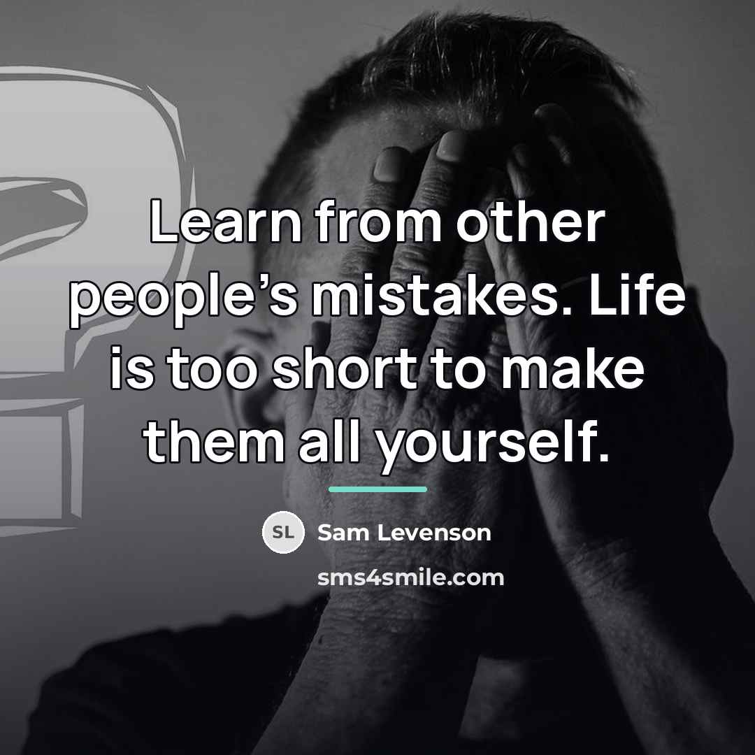 “Learn from other people's mistakes. Life is too short to…” quote by Sam Levenson