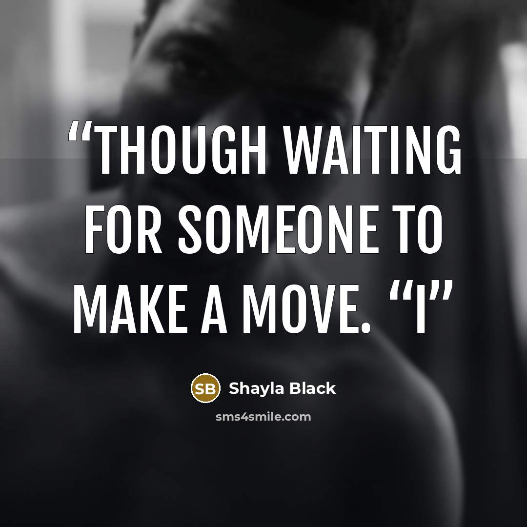 “though waiting for someone to make a move. “I” quote by Shayla Black