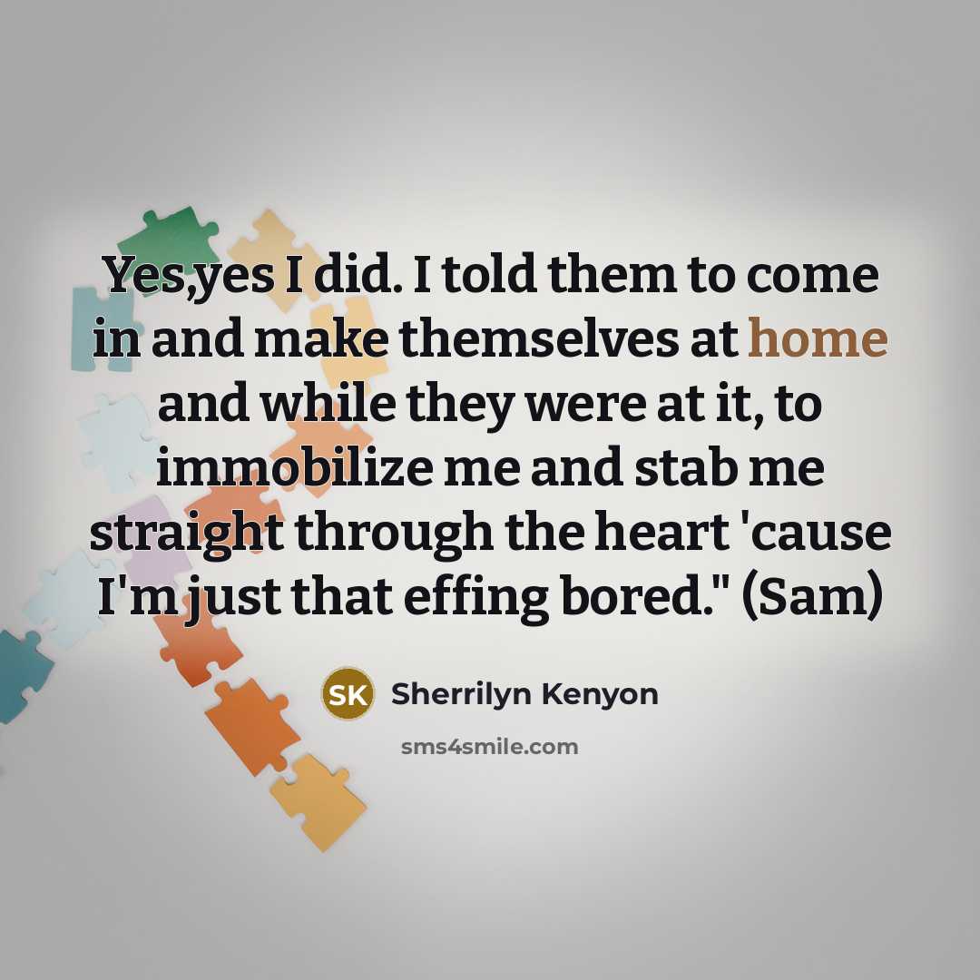 “Yes,yes I did. I told them to come in and…” quote by Sherrilyn Kenyon