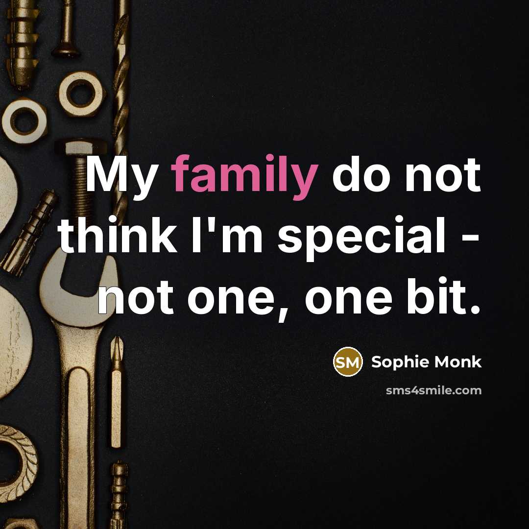 “My family do not think I'm special - not one,…” quote by Sophie Monk