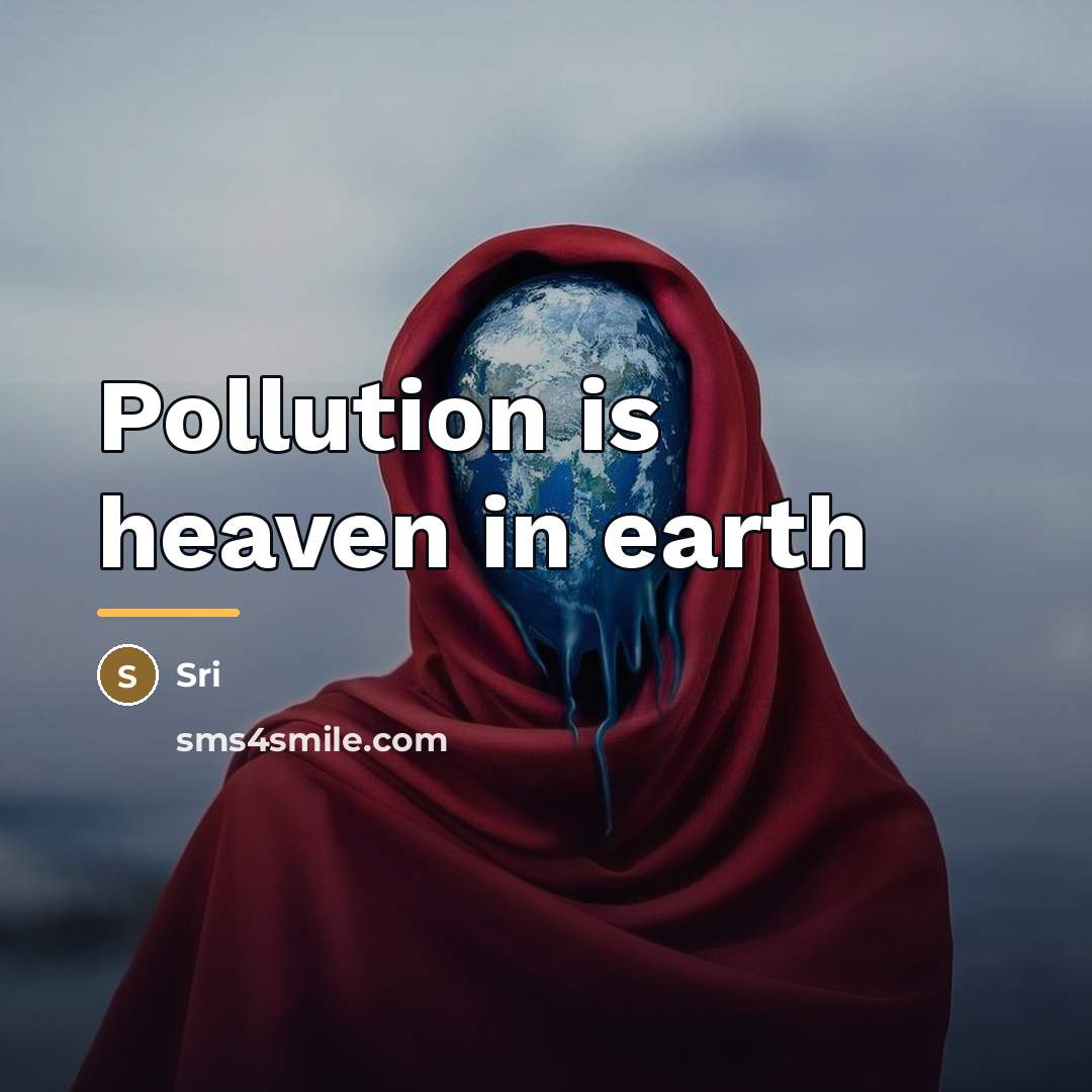 “Pollution is heaven in earth…” quote by Sri