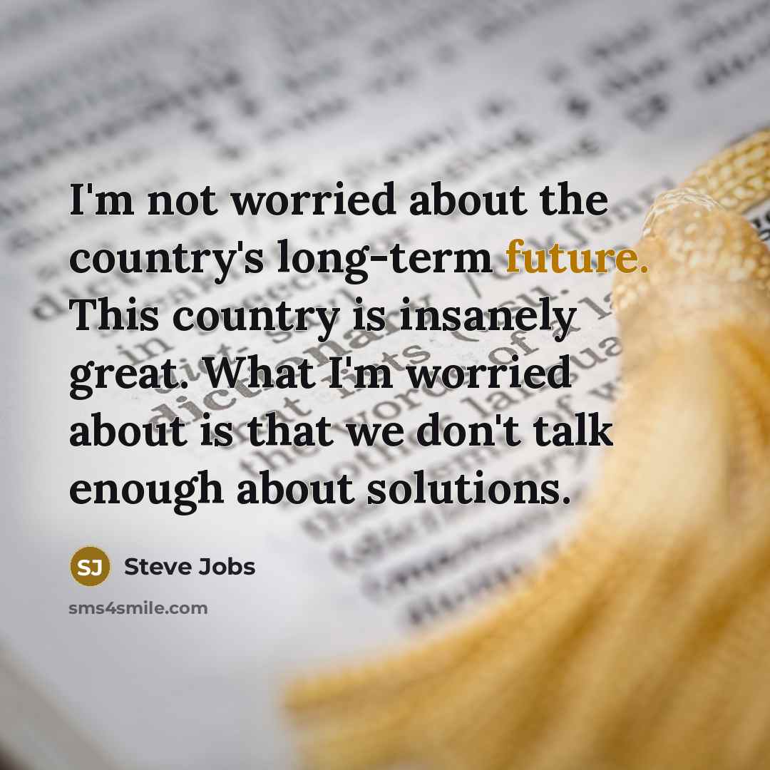 “I'm not worried about the country's long-term future. This country…” quote by Steve Jobs