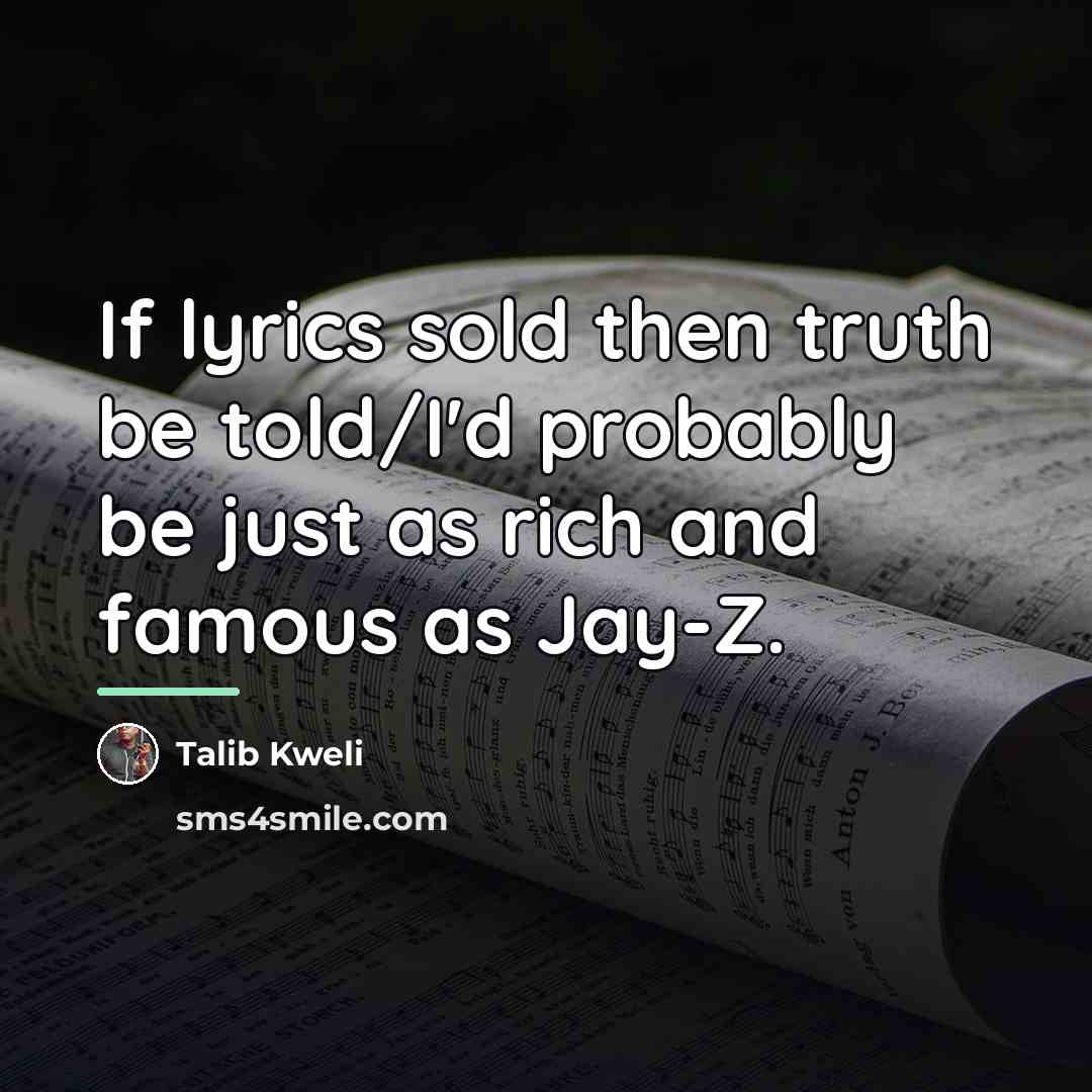 “If lyrics sold then truth be told/I'd probably be just…” quote by Talib Kweli