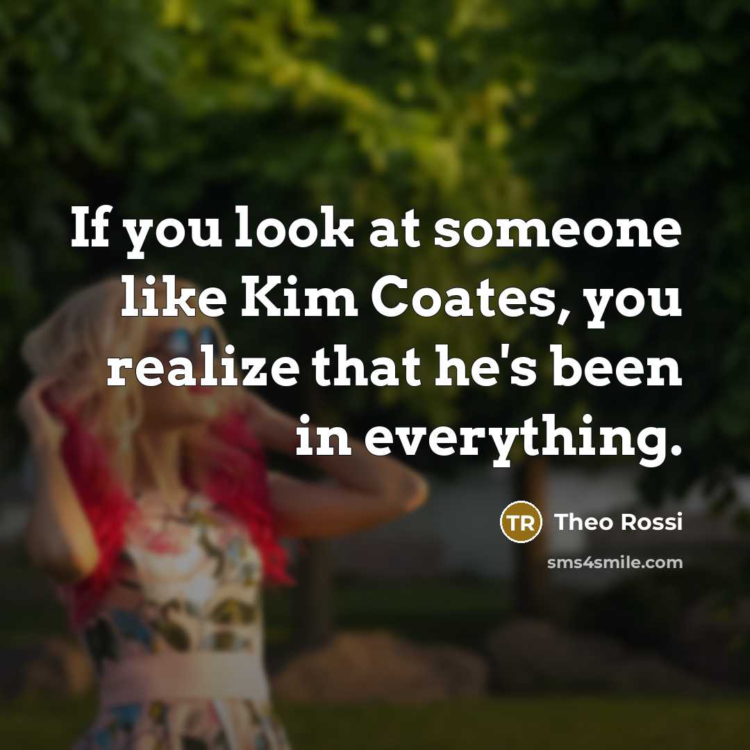 “If you look at someone like Kim Coates, you realize…” quote by Theo Rossi