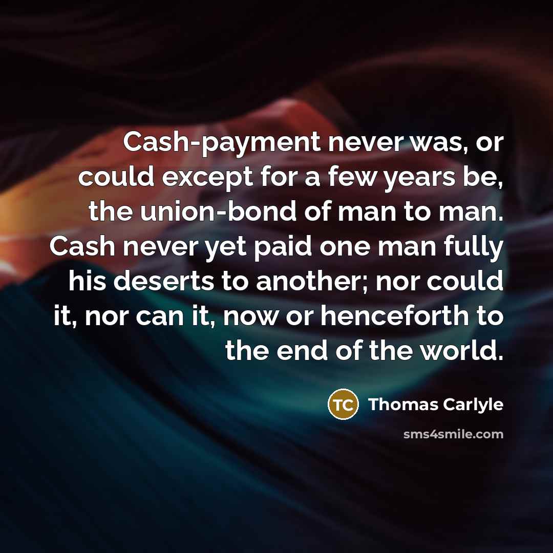 “Cash-payment never was, or could except for a few years…” quote by Thomas Carlyle