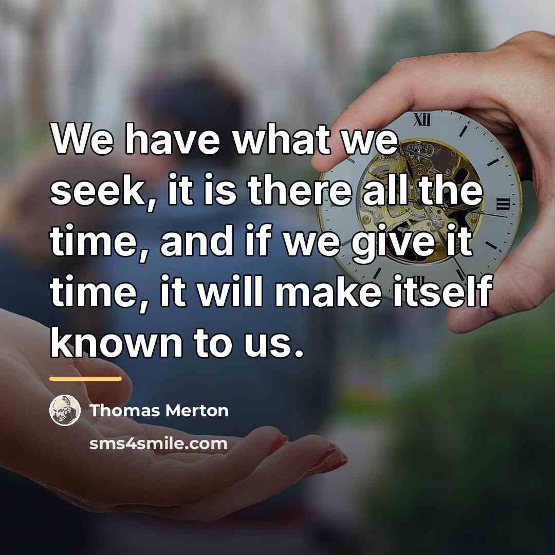 “We have what we seek, it is there all the…” quote by Thomas Merton
