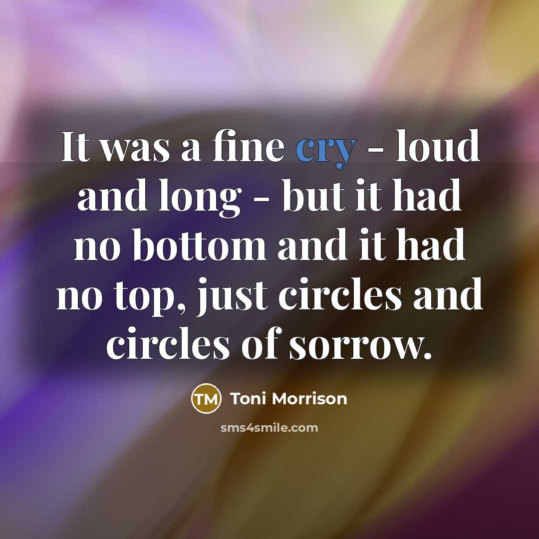 “It was a fine cry - loud and long -…” quote by Toni Morrison
