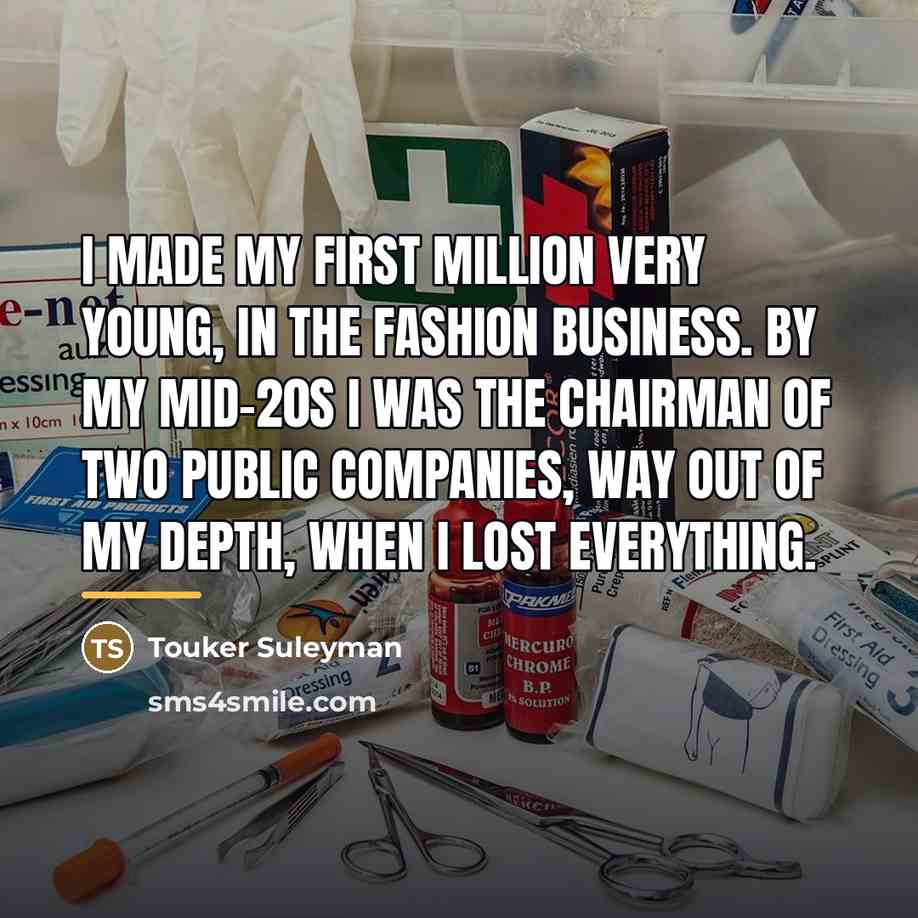 “I made my first million very young, in the fashion…” quote by Touker Suleyman