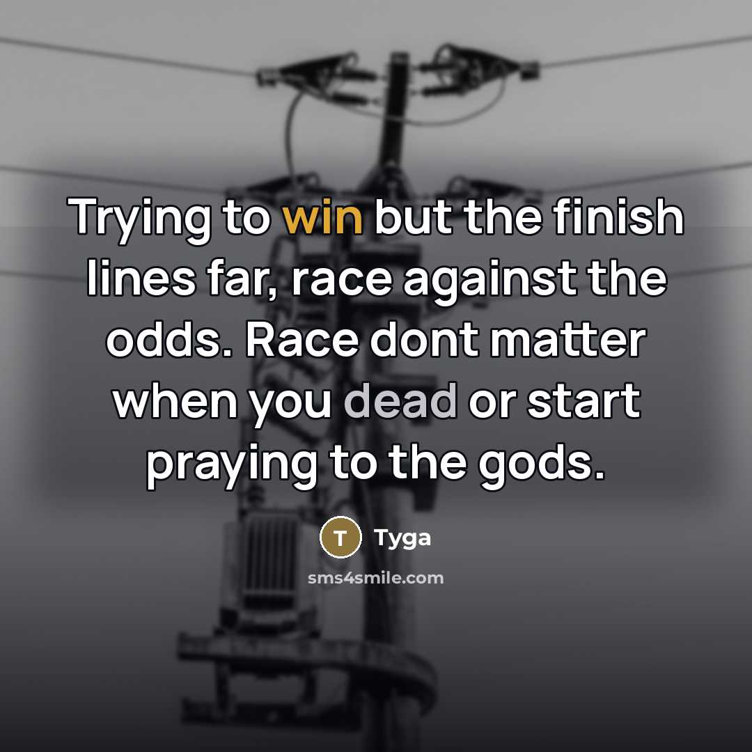 “Trying to win but the finish lines far, race against…” quote by Tyga