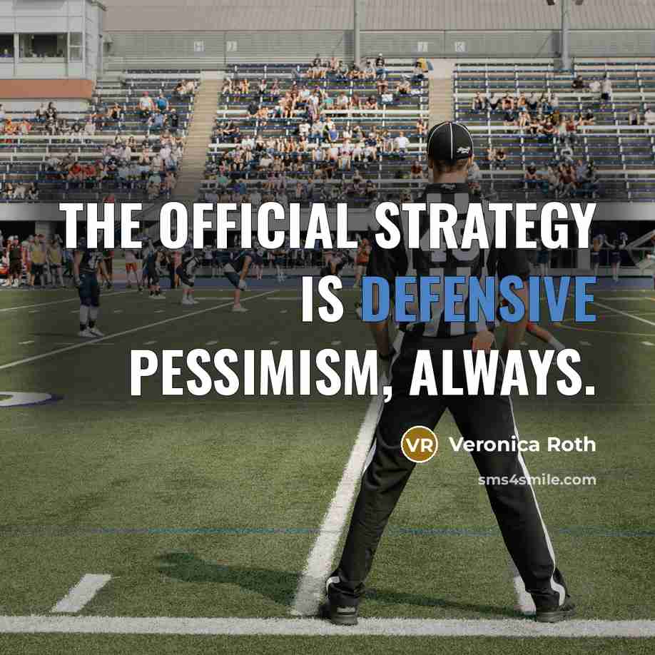 “The official strategy is defensive pessimism, always.…” quote by Veronica Roth