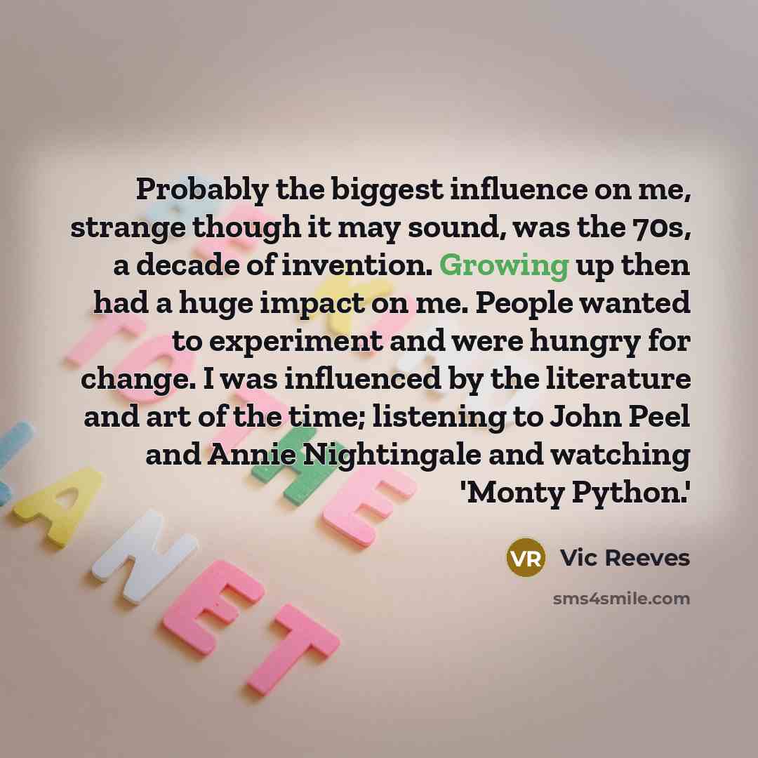 “Probably the biggest influence on me, strange though it may…” quote by Vic Reeves