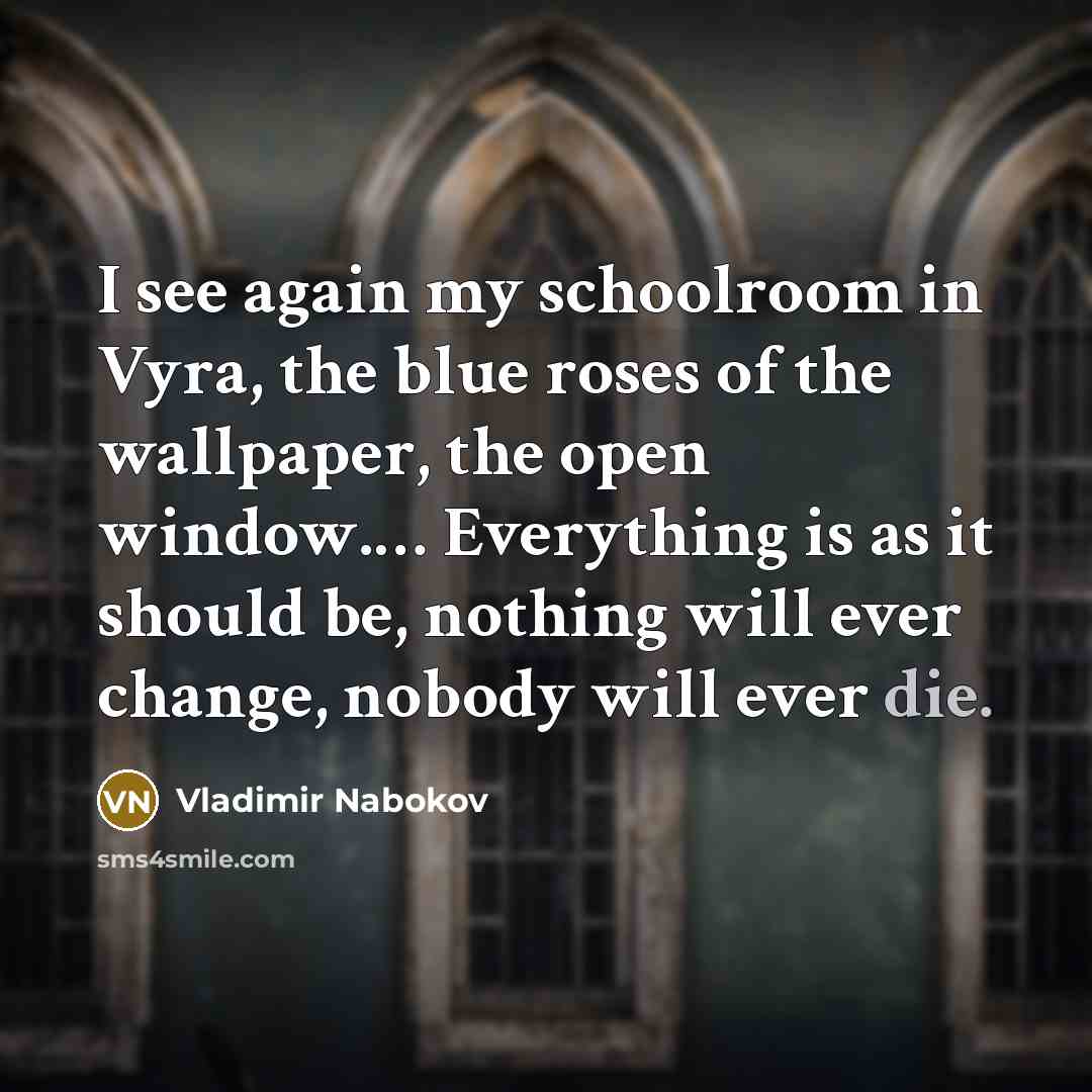 “I see again my schoolroom in Vyra, the blue roses…” quote by Vladimir Nabokov