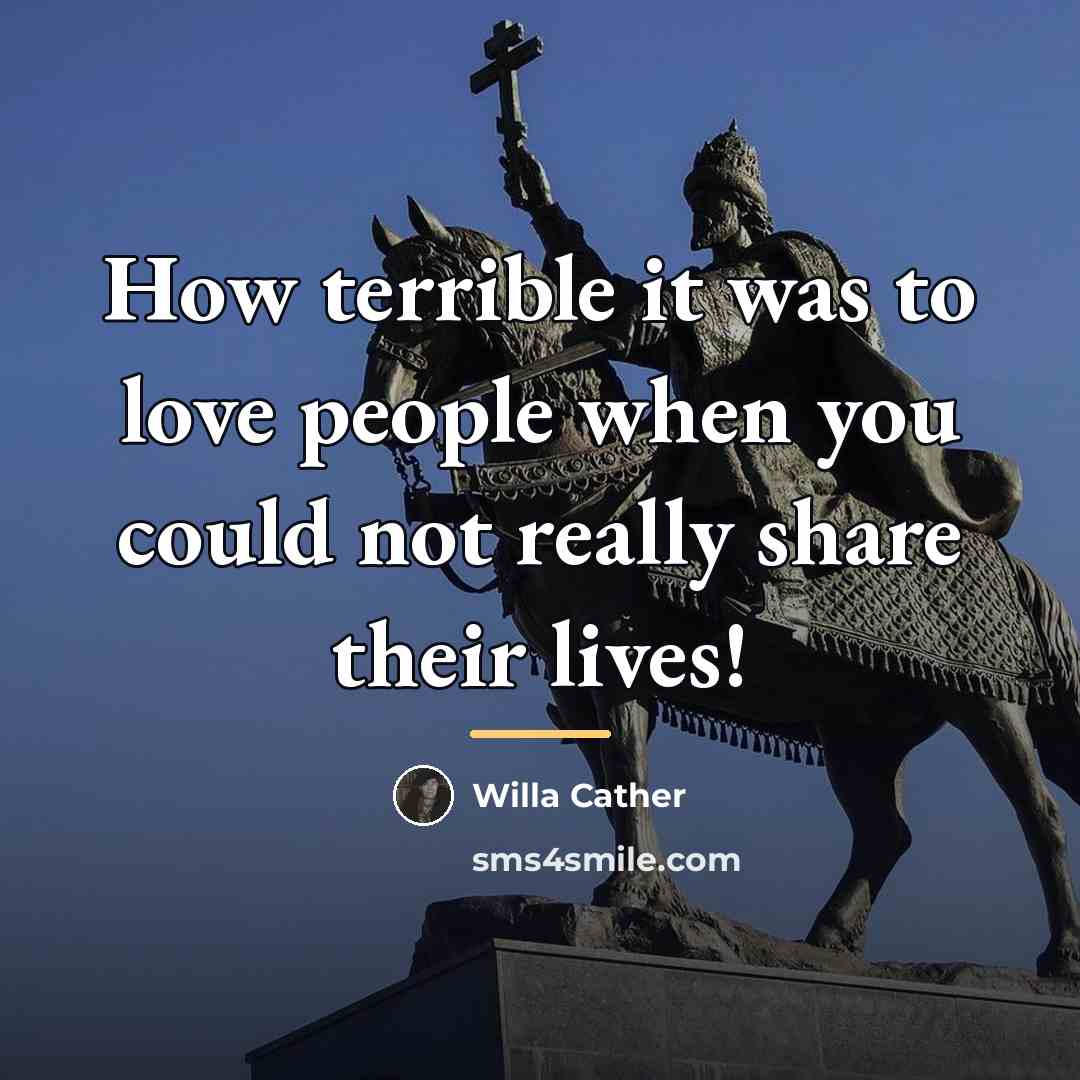 “How terrible it was to love people when you could…” quote by Willa Cather
