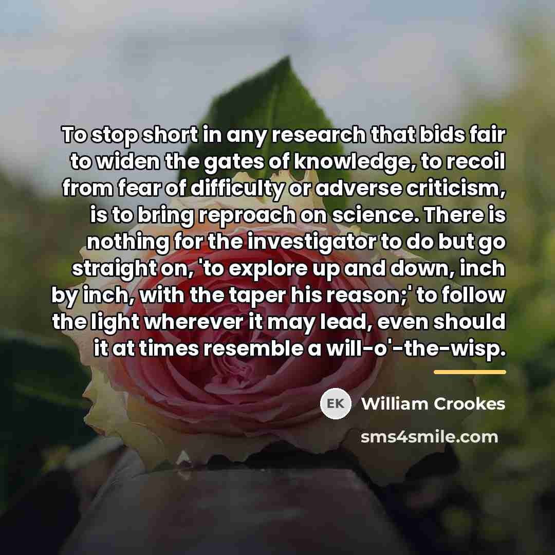 “To stop short in any research that bids fair to…” quote by William Crookes