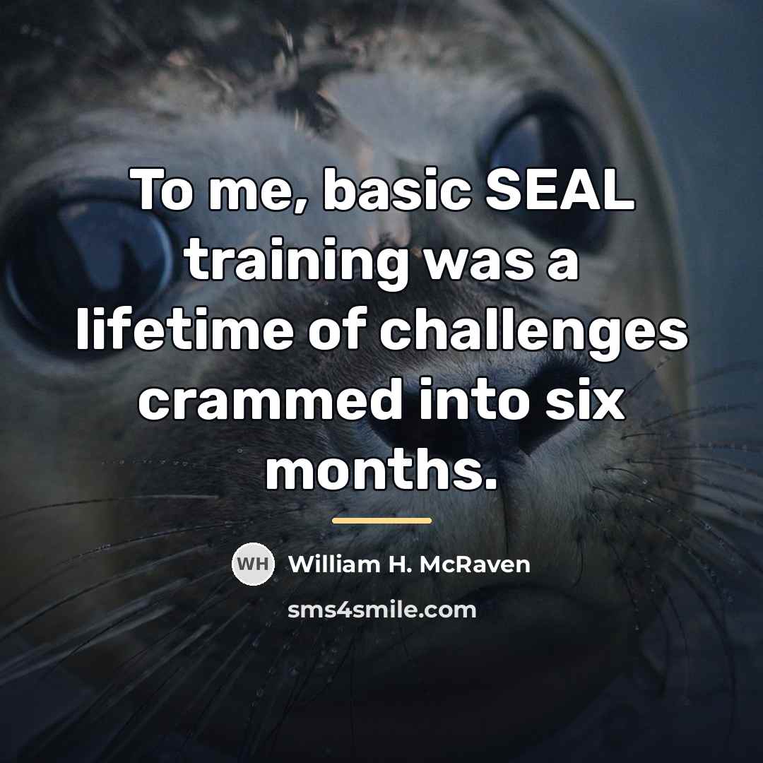 “To me, basic SEAL training was a lifetime of challenges…” quote by William H. McRaven
