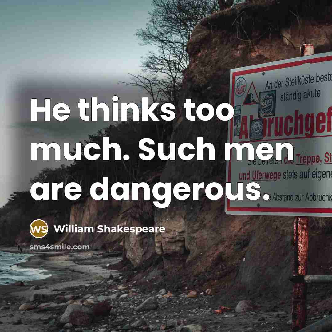 “He thinks too much. Such men are dangerous.…” quote by William Shakespeare