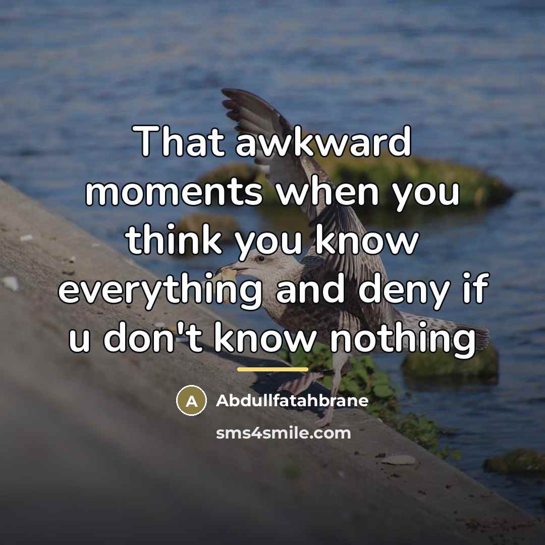 “That awkward moments when you think you know everything and…” quote by Abdullfatahbrane