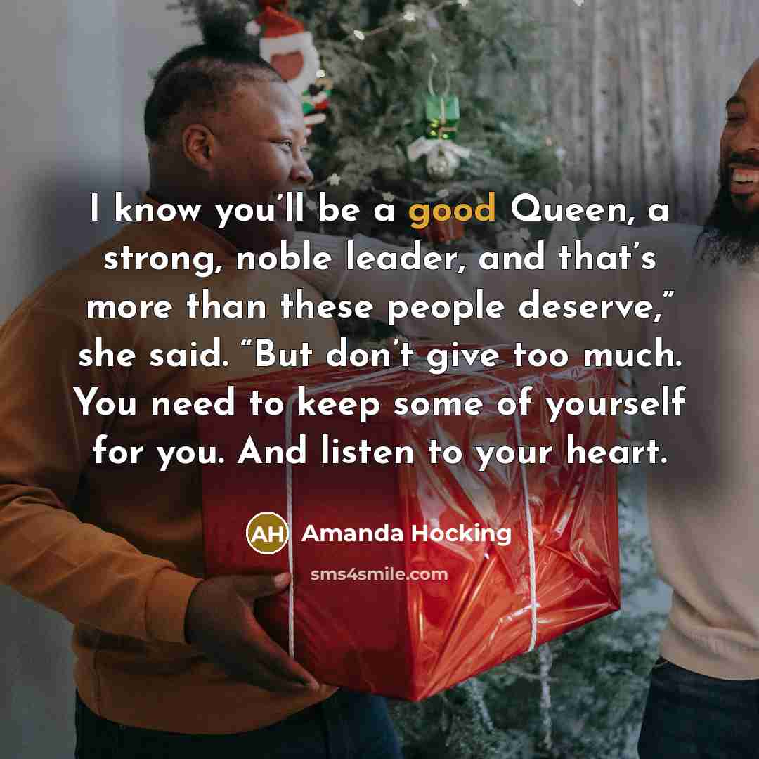 “I know you’ll be a good Queen, a strong, noble…” quote by Amanda Hocking