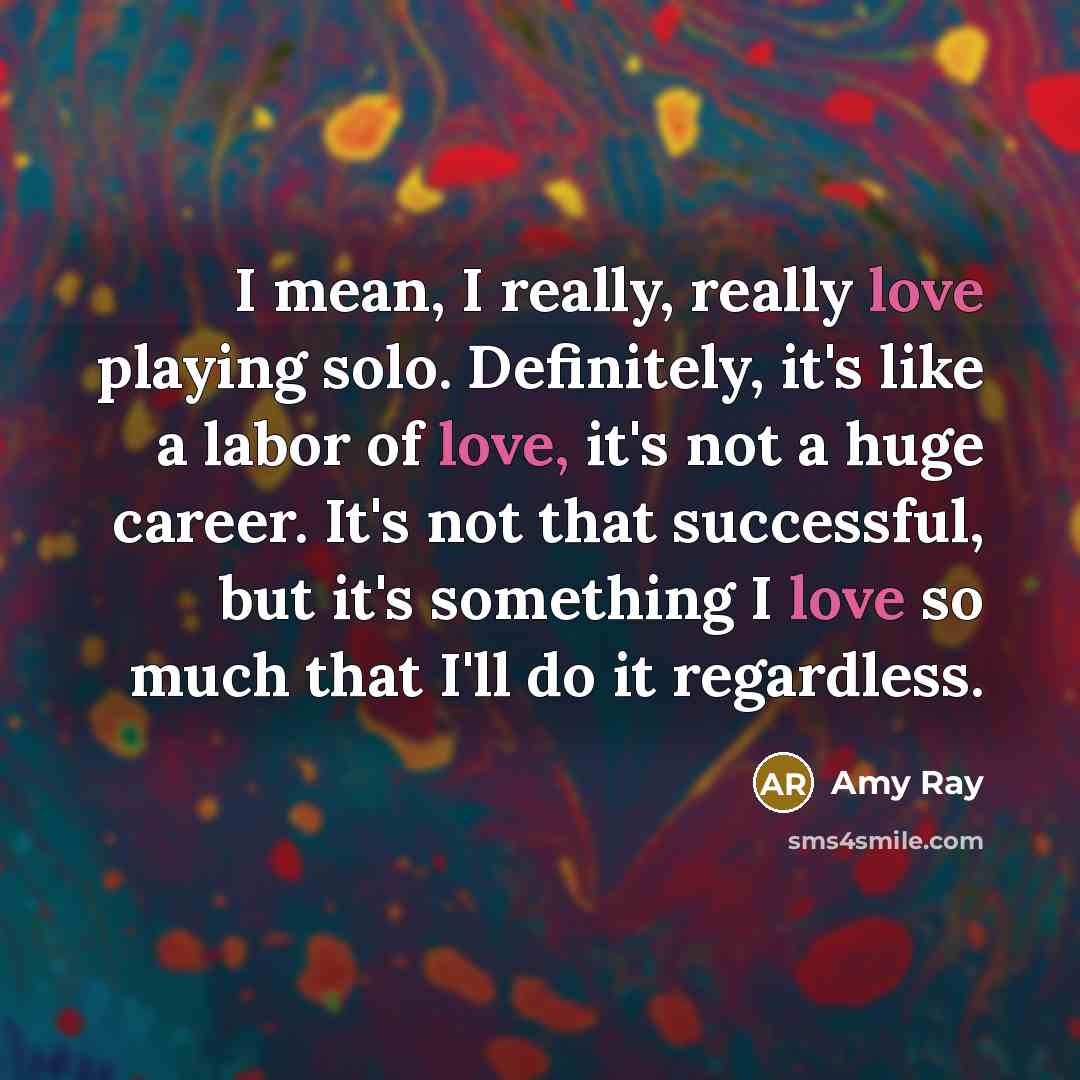 “I mean, I really, really love playing solo. Definitely, it's…” quote by Amy Ray